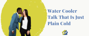 Water Cooler Talk That Is Just Plain Cold (Revised)