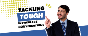 Tackling Tough Workplace Conversations