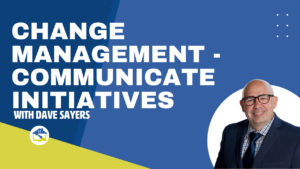 Change Management - Communicate Initiatives