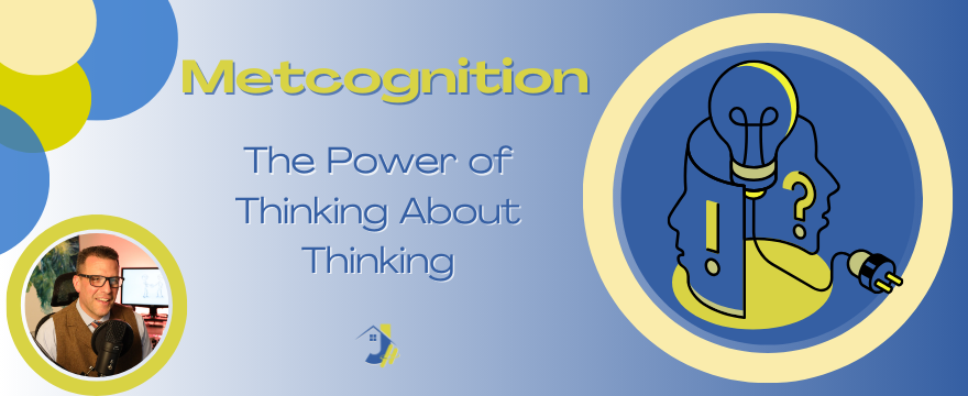 A graphic titled "Metacognition: The Power of Thinking About Thinking" on a blue and yellow background. The graphic features two silhouetted heads connected by a cord; one head contains a glowing lightbulb and the other a question mark, symbolizing the concept of thinking about thinking. A small circular image on the left shows a man wearing glasses and a tie, speaking into a microphone.
