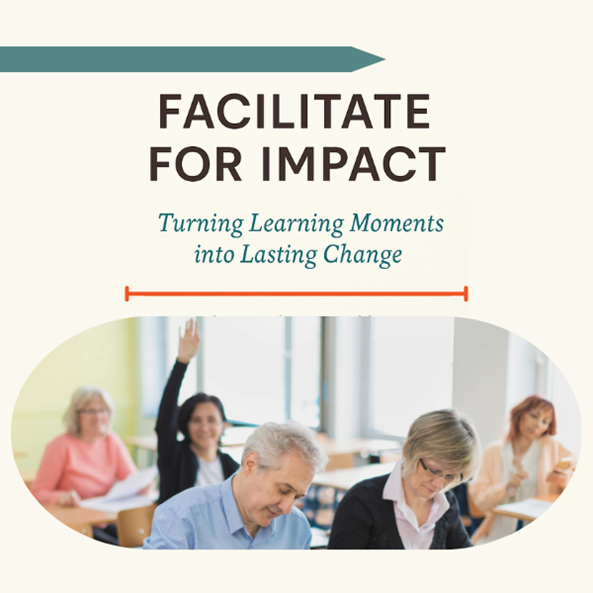 Facilitate for Impact Turning Learning Moments into Lasting Change Facilitate for Impact Turning Learning Moments into Lasting Change