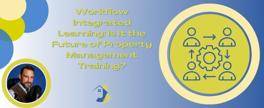 A bearded man wearing a blue shirt and a brown vest sits in front of a microphone, smiling at the camera. The image features a vibrant blue background with the text "Workflow Integrated Learning: Is It the Future of Property Management Training" in bold yellow letters at the top. To the right of the man, a circular graphic depicts a workflow icon with four human figures connected by arrows surrounding a central gear, topped by a small house-and-boot logo