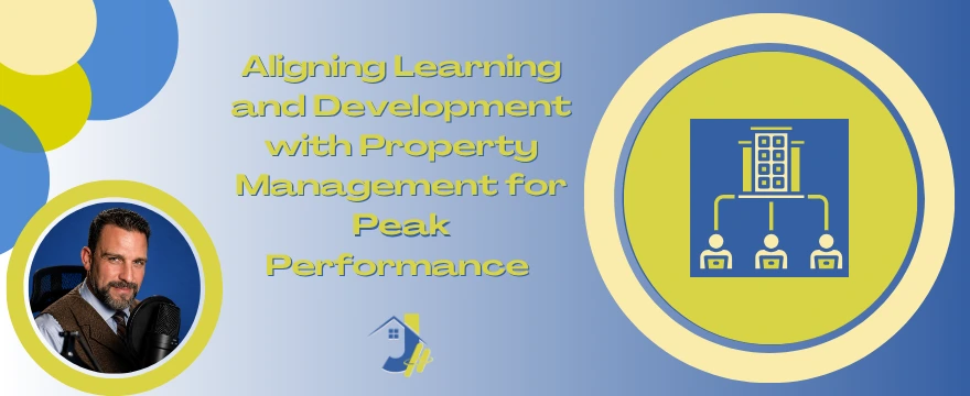 A graphic titled "Aligning Learning and Development with Property Management for Peak Performance" featuring a headshot of a man with a microphone on the left, a property management icon on the right, and a company logo at the bottom center.