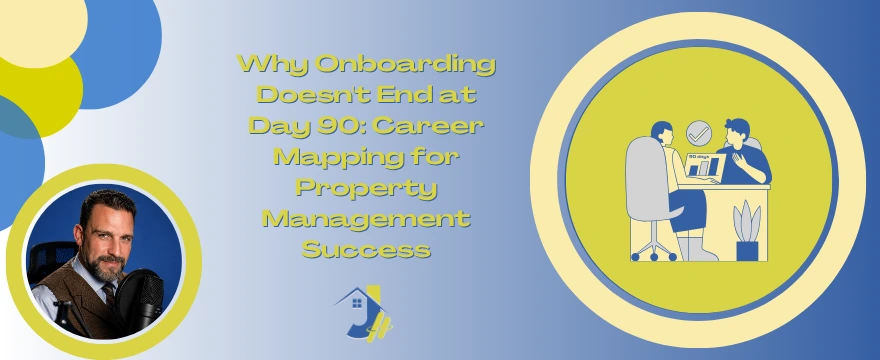 Banner graphic titled "Why Onboarding Doesn't End at Day 90: Career Mapping for Property Management Success" featuring a headshot of a podcast host on the left and an illustration of two people in a discussion at a desk on the right.
